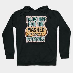 I M Just Here For The Mashed Potatoes Hoodie